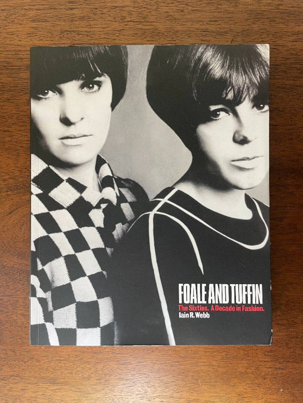Foale and Tuffin : The Sixties - A Decade in Fashion by Iain R. Webb